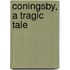 Coningsby, a Tragic Tale