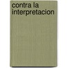 Contra La Interpretacion door Susan Sontag