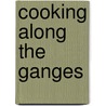 Cooking Along The Ganges by Malvi Doshi