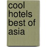 Cool Hotels Best Of Asia by Unknown