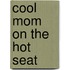 Cool Mom On The Hot Seat