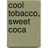 Cool Tobacco, Sweet Coca