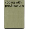 Coping With Prednisolone by Julie R. Ingelfinger