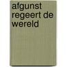 Afgunst regeert de wereld door J.A. Groen