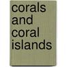 Corals and Coral Islands door James Dwight Dana