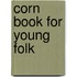 Corn Book For Young Folk