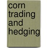 Corn Trading and Hedging door William Grandmill