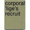 Corporal 'Lige's Recruit door James Otis