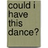 Could I Have This Dance?