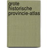 Grote historische provincie-atlas by Unknown