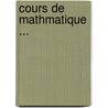Cours de Mathmatique ... door Anonymous Anonymous