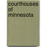Courthouses Of Minnesota by Mary Logue