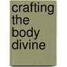 Crafting The Body Divine by Yasmine Galenorn