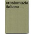 Crestomazia Italiana ...