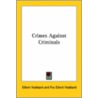 Crimes Against Criminals door Fra Elbert Hubbard