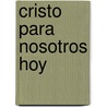 Cristo Para Nosotros Hoy door Jürgen Moltmann