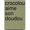 Crocolou aime son doudou by Ophelie Texier