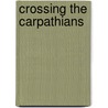 Crossing the Carpathians by Carmen Bugan