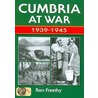 Cumbria At War 1939-1945 by Ron Freethy