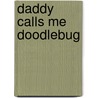 Daddy Calls Me Doodlebug door J.D. Lester