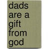 Dads Are A Gift From God door Onbekend