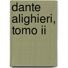 Dante Alighieri, Tomo Ii door Alighieri Dante Alighieri