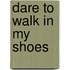 Dare to Walk in My Shoes