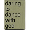 Daring To Dance With God door Jeff Walling