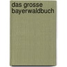 Das Grosse Bayerwaldbuch by Walther Zeitler