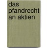 Das Pfandrecht an Aktien door Andrea Zbinden