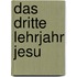 Das dritte Lehrjahr Jesu
