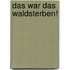 Das war das Waldsterben!