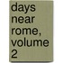 Days Near Rome, Volume 2