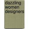 Dazzling Women Designers by Jill Bryant