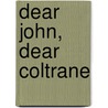 Dear John, Dear Coltrane door Michael S. Harper