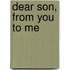Dear Son, From You To Me