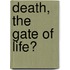 Death, The Gate Of Life?