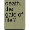 Death, The Gate Of Life? by Frederic William Henry Myers