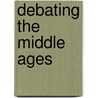 Debating The Middle Ages by Lester K. Little
