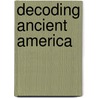 Decoding Ancient America door Diane E. Wirth