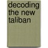 Decoding The New Taliban