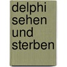 Delphi sehen und sterben by Lindsey Davis