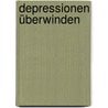 Depressionen überwinden door Rose Riecke-Niklewski