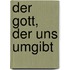 Der Gott, der uns umgibt