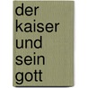 Der Kaiser und sein Gott door Manfred Clauss