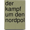 Der Kampf um den Nordpol door Richard Andrée