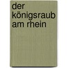 Der Königsraub am Rhein door Christa-Maria Zimmermann