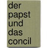 Der Papst Und Das Concil door Dollinger Johann Joseph Ignaz von