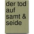 Der Tod auf Samt & Seide