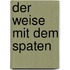 Der Weise mit dem Spaten